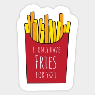 I only have fries for you Sticker